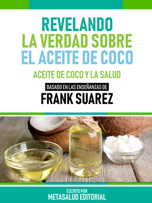 cover image of Revelando La Verdad Sobre El Aceite De Coco--Basado En Las Enseñanzas De Frank Suarez